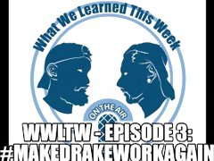 WWLTW - Episode 3: #MakeDrakeWorkAgain